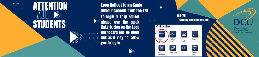 ATTENTION ALL D STUDENTS Loop Reflect Login Guide Announcement from the TEU To Login to Loop Reflect please use the quick links button on the Loop dashboard and no other link as it may not allow you to log in.