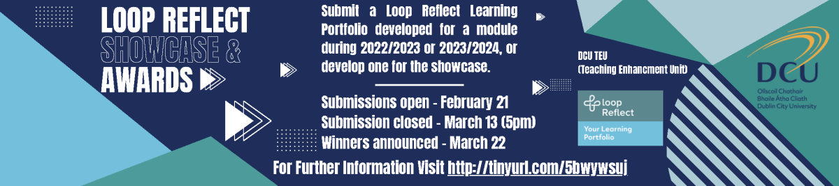 LOOP REFLECT SHOWCASE AWARDS Submit a Loop Reflect Learning Portfolio developed for a module during 2022/2023 or 2023/2024, or develop one for the showcase. Submissions open - February 21 Submission closed - March 13 (5pm) Winners announced - March 22 For Further Information Visit http://tinyurl.com/5bwywsui