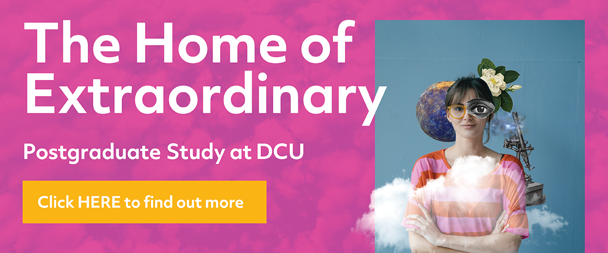 The Home of Extraordinary. Postgraduate study at DCU.