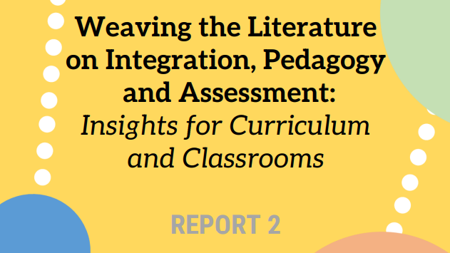 Weaving the Literature on Integration, Pedagogy and Assessment: Insights for Curriculum and Classrooms - Report 2